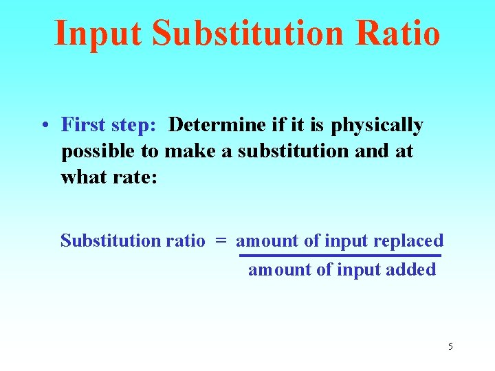 Input Substitution Ratio • First step: Determine if it is physically possible to make
