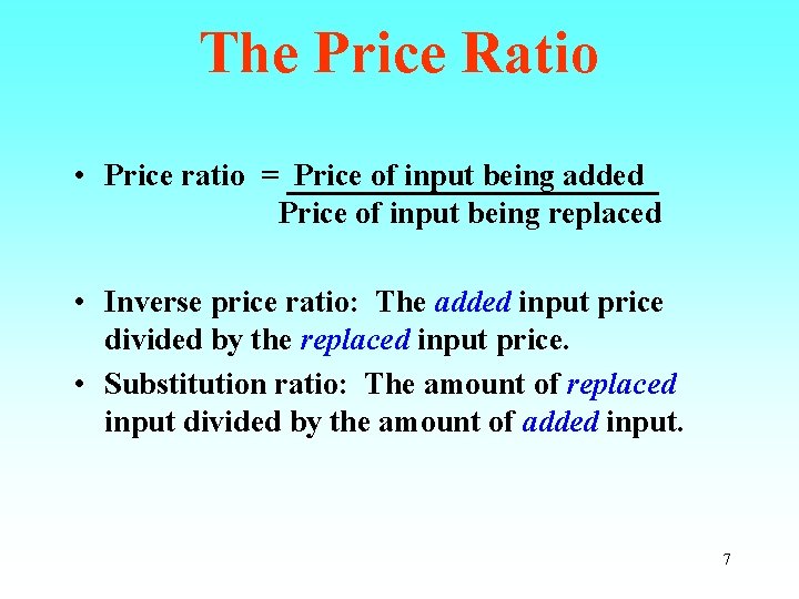 The Price Ratio • Price ratio = Price of input being added Price of