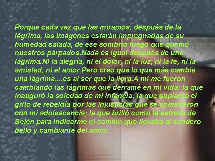 Porque cada vez que las miramos, después de la lágrima, las imágenes estarán impregnadas