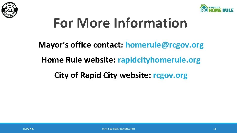 For More Information Mayor’s office contact: homerule@rcgov. org Home Rule website: rapidcityhomerule. org City