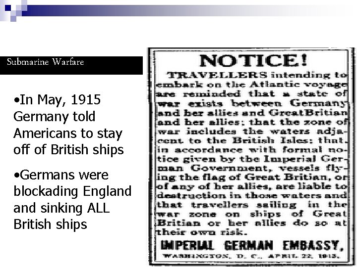 Submarine Warfare • In May, 1915 Germany told Americans to stay off of British