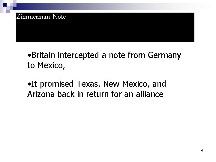 Zimmerman Note • Britain intercepted a note from Germany to Mexico, • It promised