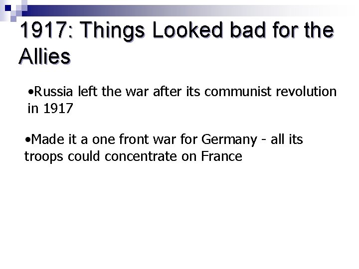 1917: Things Looked bad for the Allies • Russia left the war after its
