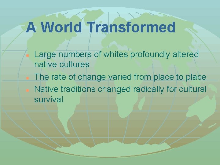 A World Transformed n n n Large numbers of whites profoundly altered native cultures