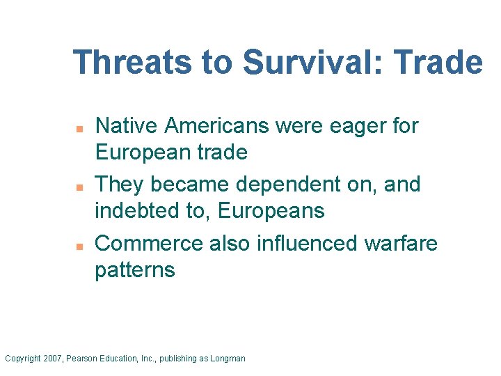 Threats to Survival: Trade n n n Native Americans were eager for European trade