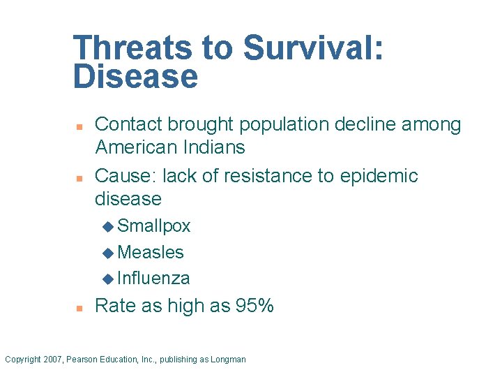 Threats to Survival: Disease n n Contact brought population decline among American Indians Cause: