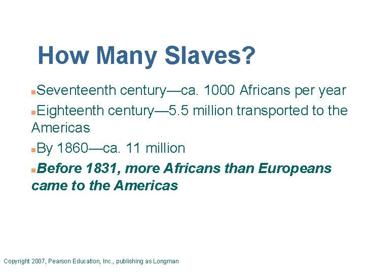 How Many Slaves? Seventeenth century—ca. 1000 Africans per year n. Eighteenth century— 5. 5