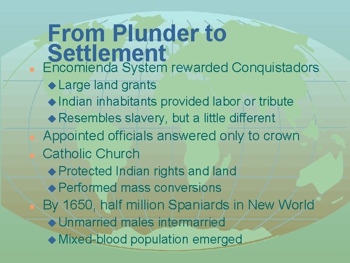 n From Plunder to Settlement Encomienda System rewarded Conquistadors u Large land grants u