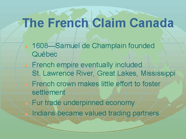 The French Claim Canada n n n 1608—Samuel de Champlain founded Québec French empire