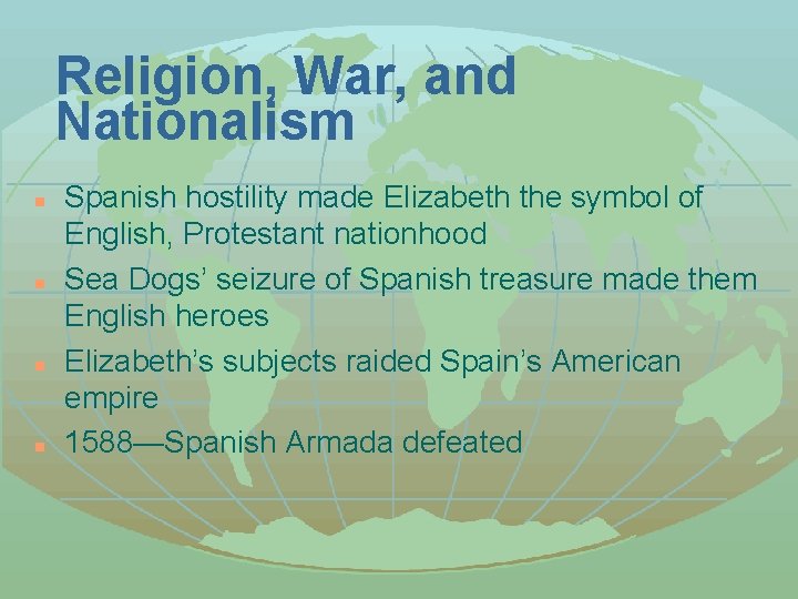 Religion, War, and Nationalism n n Spanish hostility made Elizabeth the symbol of English,