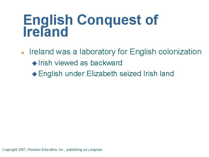 English Conquest of Ireland n Ireland was a laboratory for English colonization u Irish