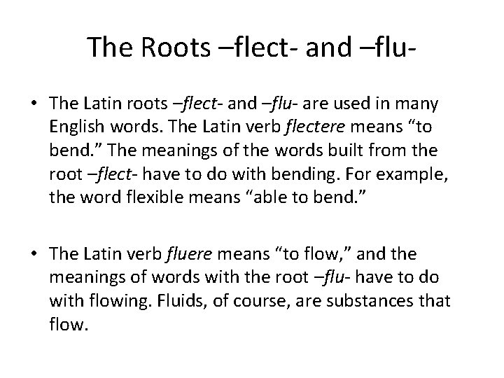 The Roots –flect- and –flu • The Latin roots –flect- and –flu- are used