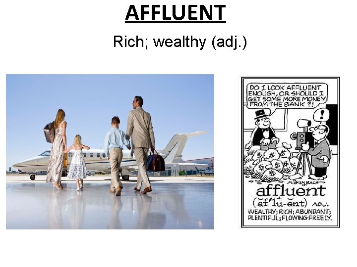 AFFLUENT Rich; wealthy (adj. ) 