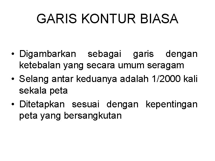 GARIS KONTUR BIASA • Digambarkan sebagai garis dengan ketebalan yang secara umum seragam •