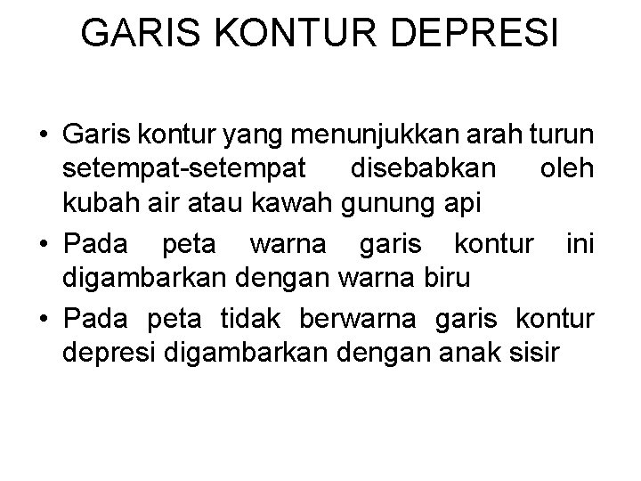 GARIS KONTUR DEPRESI • Garis kontur yang menunjukkan arah turun setempat-setempat disebabkan oleh kubah