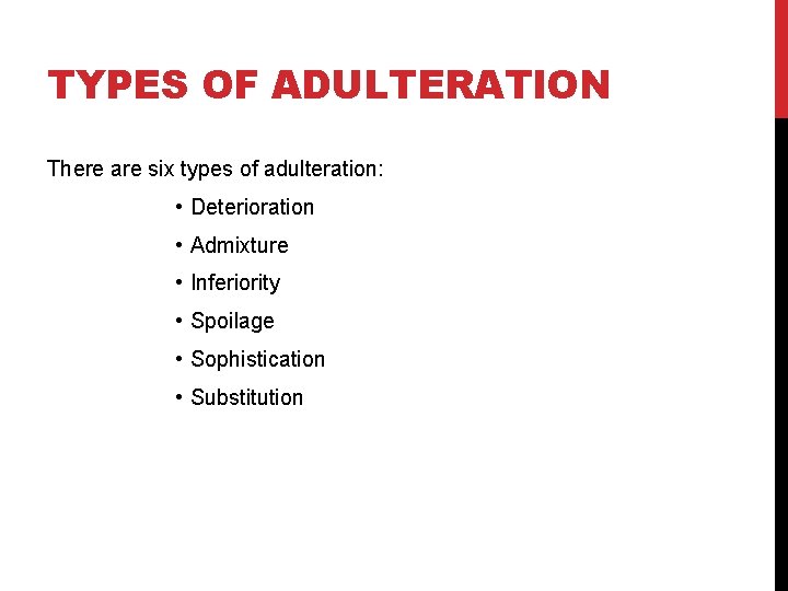 TYPES OF ADULTERATION There are six types of adulteration: • Deterioration • Admixture •