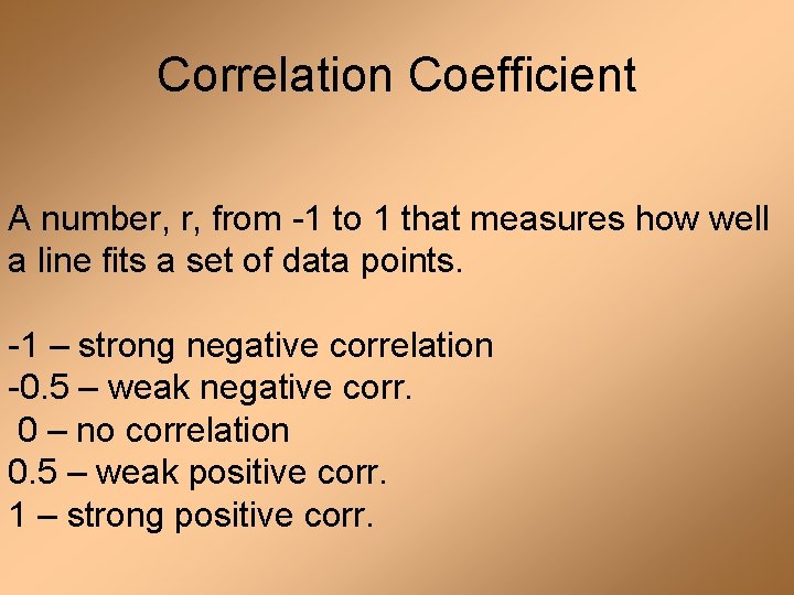 Correlation Coefficient A number, r, from -1 to 1 that measures how well a