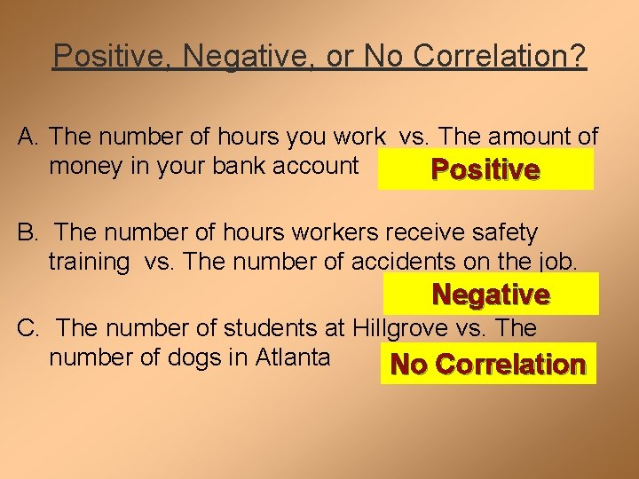 Positive, Negative, or No Correlation? A. The number of hours you work vs. The