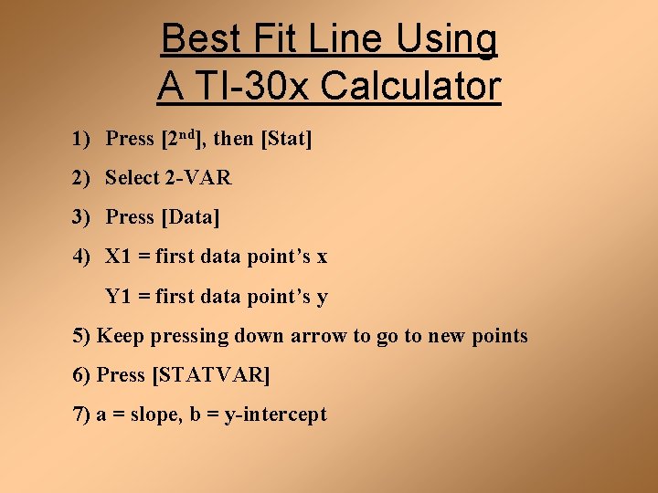 Best Fit Line Using A TI-30 x Calculator 1) Press [2 nd], then [Stat]