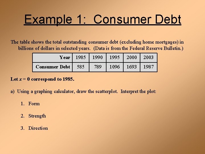 Example 1: Consumer Debt The table shows the total outstanding consumer debt (excluding home