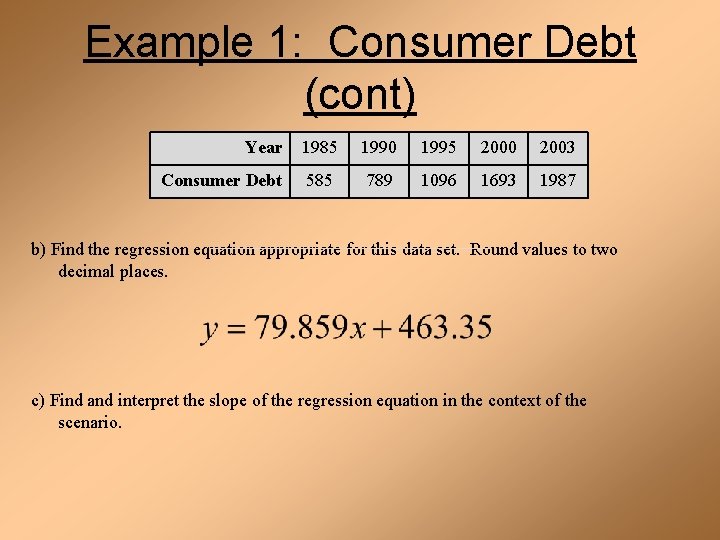 Example 1: Consumer Debt (cont) Year 1985 1990 1995 2000 2003 Consumer Debt 585