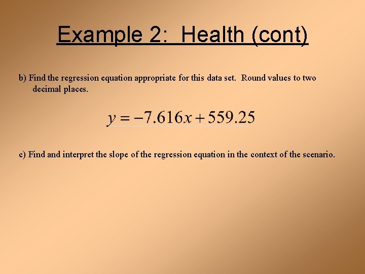 Example 2: Health (cont) b) Find the regression equation appropriate for this data set.
