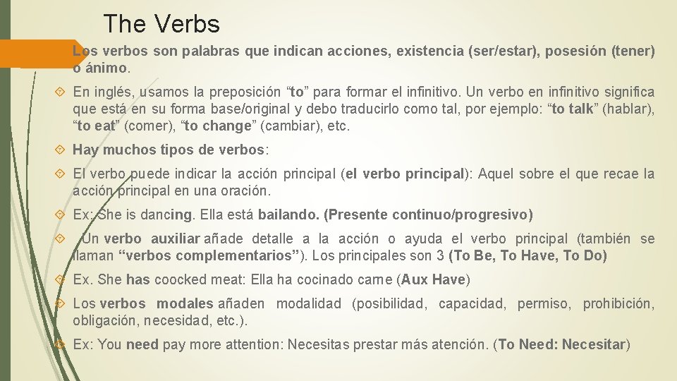 The Verbs Los verbos son palabras que indican acciones, existencia (ser/estar), posesión (tener) o