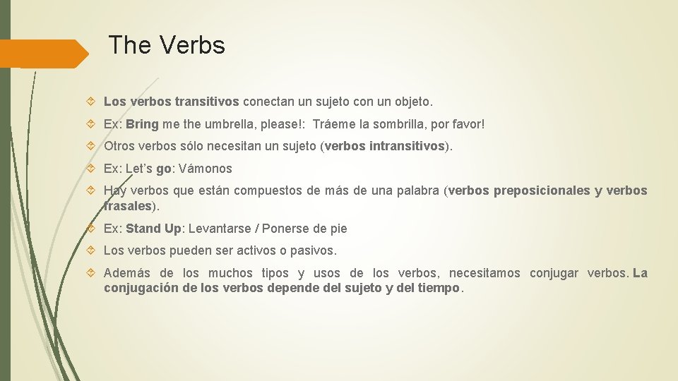 The Verbs Los verbos transitivos conectan un sujeto con un objeto. Ex: Bring me