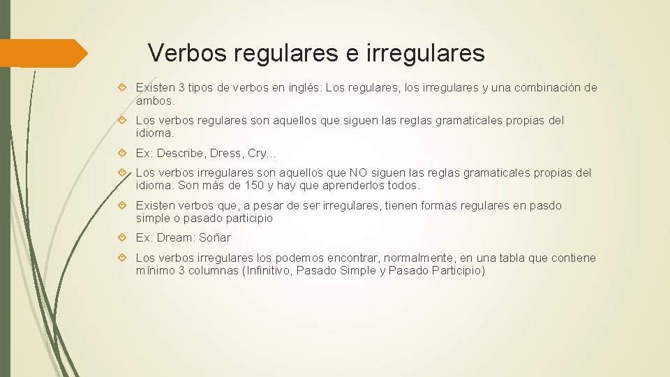 Verbos regulares e irregulares Existen 3 tipos de verbos en inglés: Los regulares, los