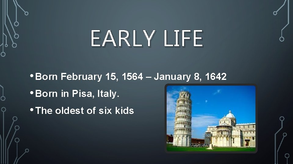 EARLY LIFE • Born February 15, 1564 – January 8, 1642 • Born in