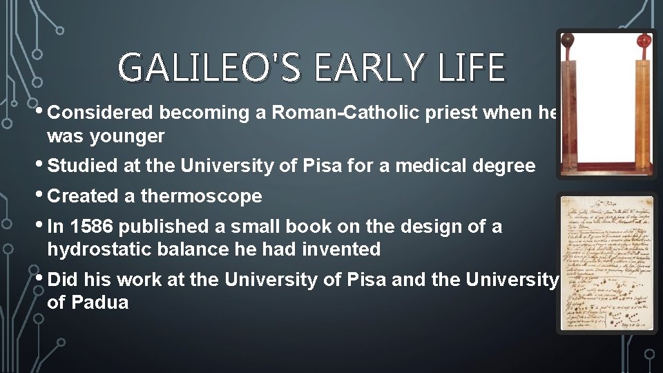 GALILEO'S EARLY LIFE • Considered becoming a Roman-Catholic priest when he was younger •
