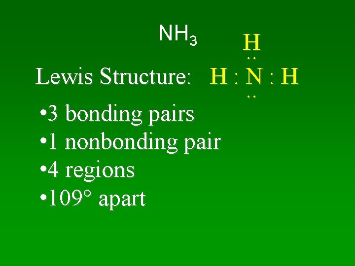 NH 3 H. . Lewis Structure: H : N : H. . • 3