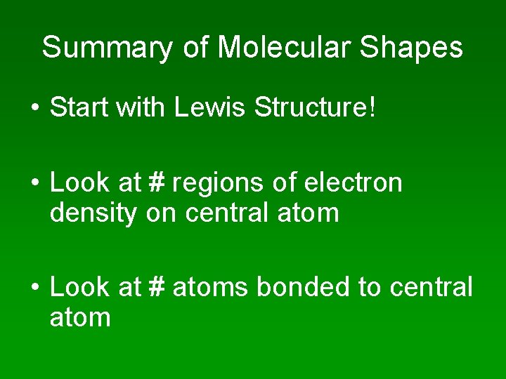 Summary of Molecular Shapes • Start with Lewis Structure! • Look at # regions