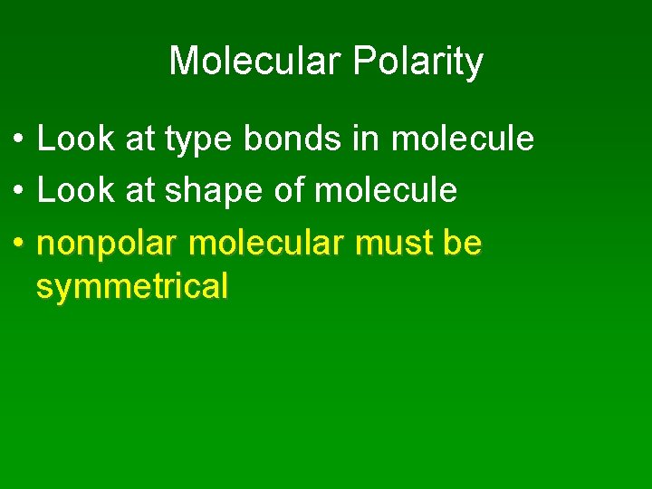 Molecular Polarity • Look at type bonds in molecule • Look at shape of