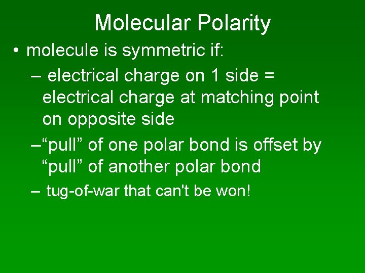 Molecular Polarity • molecule is symmetric if: – electrical charge on 1 side =