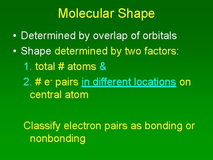 Molecular Shape • Determined by overlap of orbitals • Shape determined by two factors: