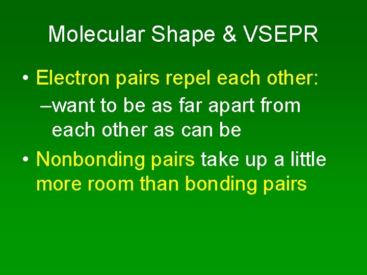 Molecular Shape & VSEPR • Electron pairs repel each other: –want to be as