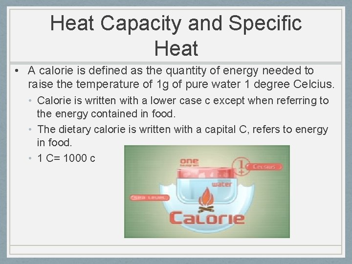 Heat Capacity and Specific Heat • A calorie is defined as the quantity of