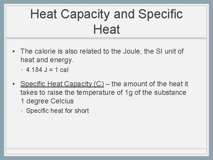 Heat Capacity and Specific Heat • The calorie is also related to the Joule,