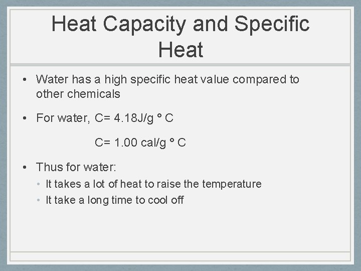 Heat Capacity and Specific Heat • Water has a high specific heat value compared