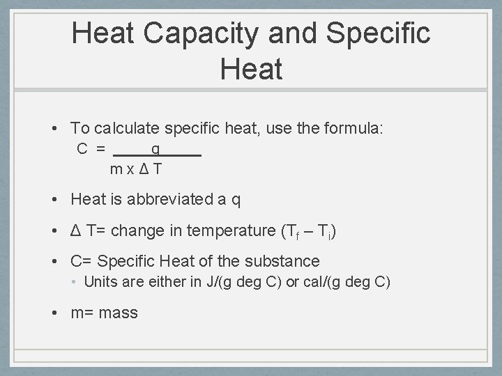 Heat Capacity and Specific Heat • To calculate specific heat, use the formula: C