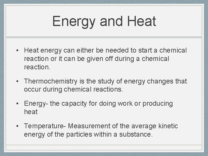 Energy and Heat • Heat energy can either be needed to start a chemical