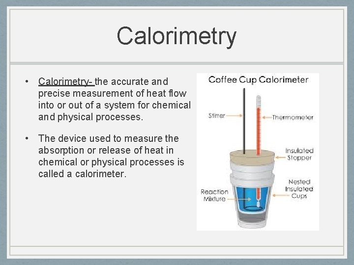 Calorimetry • Calorimetry- the accurate and precise measurement of heat flow into or out