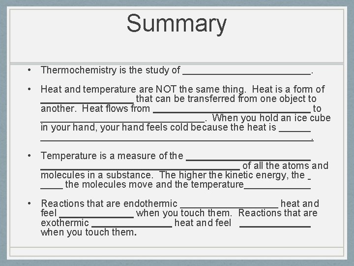 Summary • Thermochemistry is the study of . • Heat and temperature are NOT