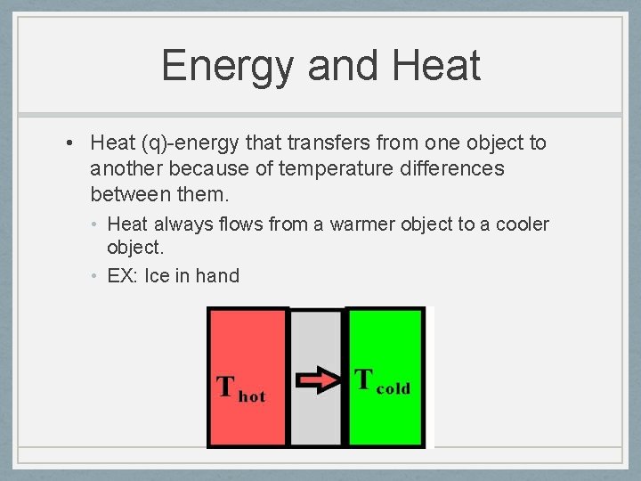 Energy and Heat • Heat (q)-energy that transfers from one object to another because