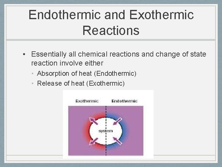 Endothermic and Exothermic Reactions • Essentially all chemical reactions and change of state reaction
