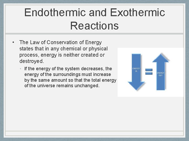 Endothermic and Exothermic Reactions • The Law of Conservation of Energy states that in