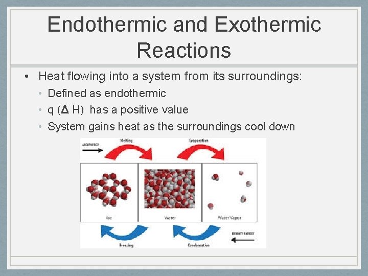 Endothermic and Exothermic Reactions • Heat flowing into a system from its surroundings: •