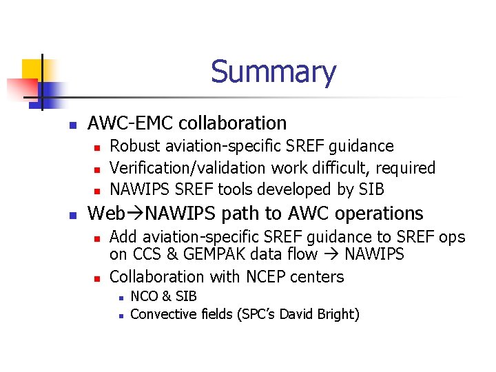 Summary n AWC-EMC collaboration n n Robust aviation-specific SREF guidance Verification/validation work difficult, required