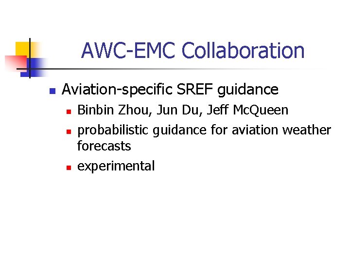 AWC-EMC Collaboration n Aviation-specific SREF guidance n n n Binbin Zhou, Jun Du, Jeff